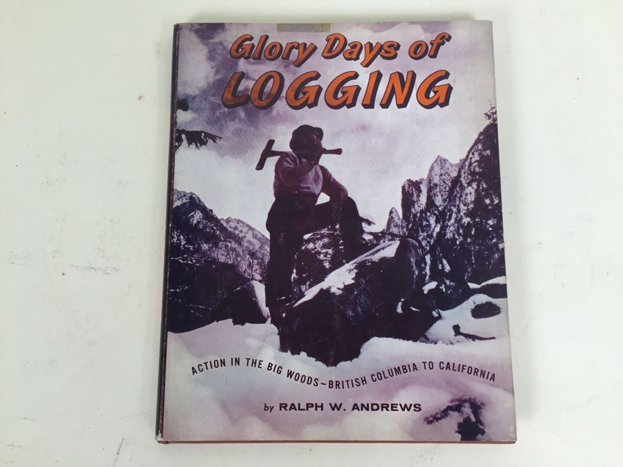 Glory Days Of Logging Book By Ralph W. Andrews 1956