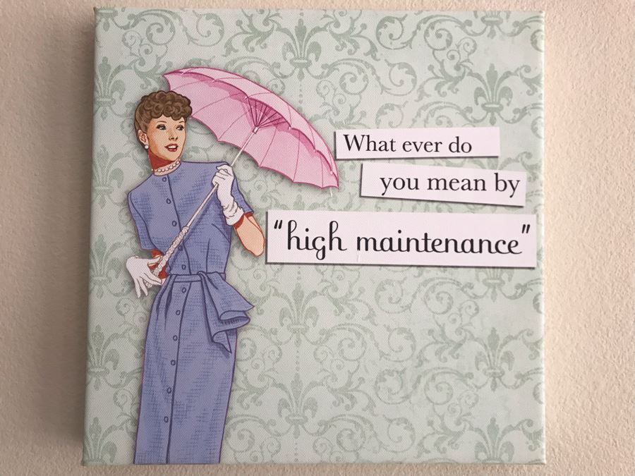 Wall Decor Canvas Sign: What Ever Do You Mean By High Maintenance 12W [Photo 2]