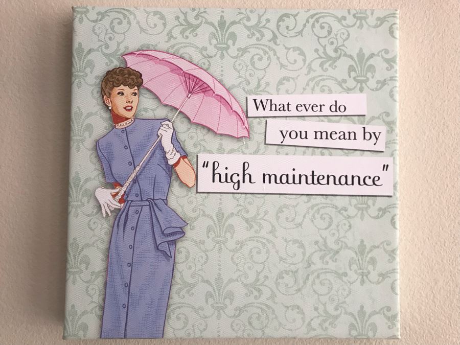 Wall Decor Canvas Sign: What Ever Do You Mean By High Maintenance 12W