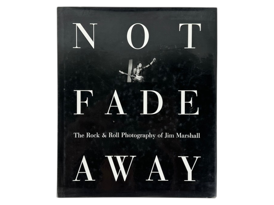 Just Added - 1997 First Edition Hardcover Book Not Fade Away: A Rock & Roll Photography Book By Jim Marshall
