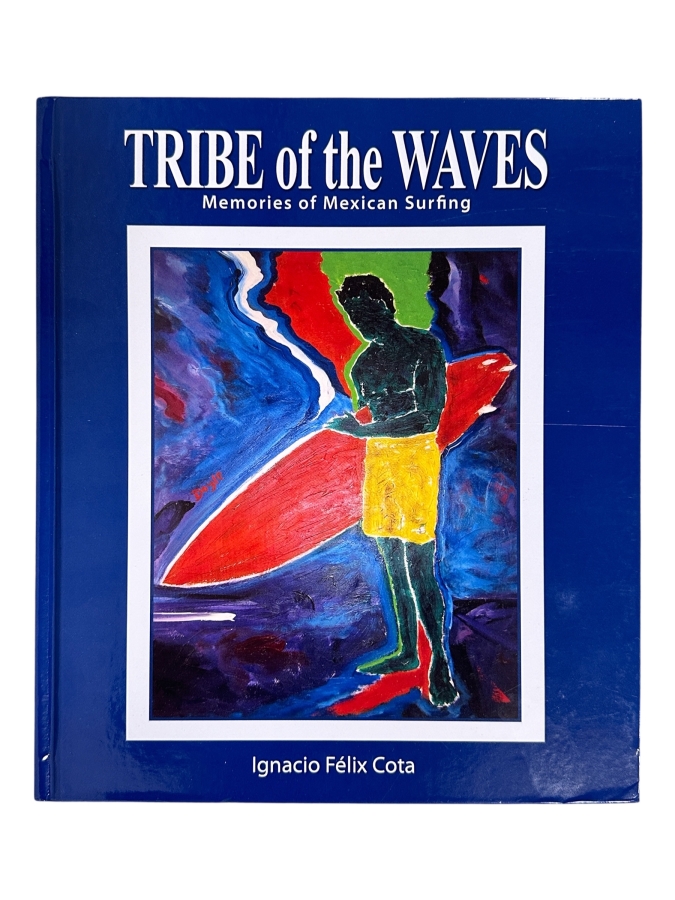 Just Added - Hardcover Book Tribe Of Waves: Memories Of Mexican Surfing By Ignacio Felix Cota First Edition 2011